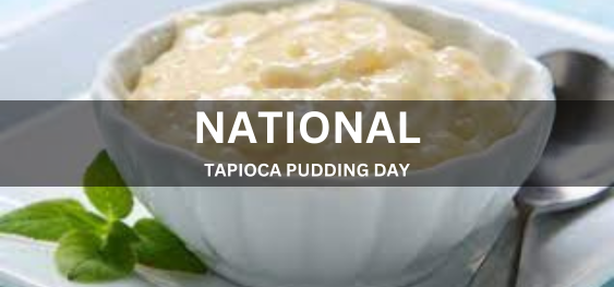 NATIONAL TAPIOCA PUDDING DAY [राष्ट्रीय टैपिओका पुडिंग दिवस]